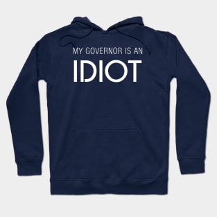 MY GOVERNOR IS AN IDIOT Hoodie